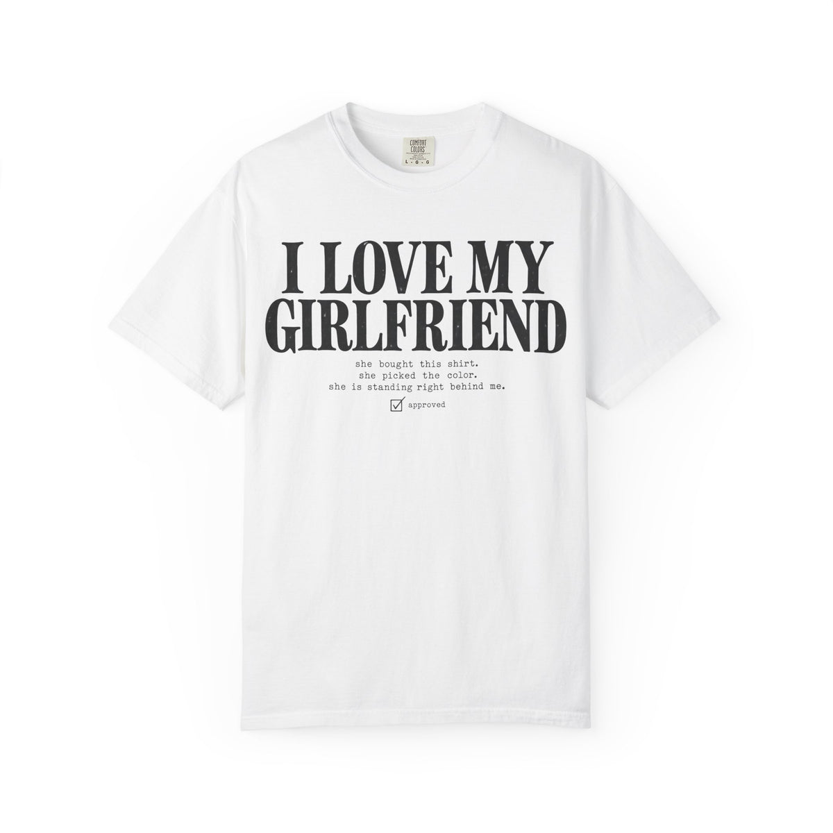 White I Love My Girlfriend shirt with the deadpan checklist print on garment-dyed Comfort Colors cotton
