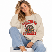 Cozy Too Tired to Jingle otter Christmas sweatshirt for women