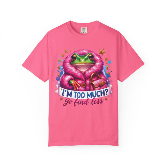 Frog in a pink fur coat with a handbag and the line I'm too much? Go find less, on a crunchberry shirt