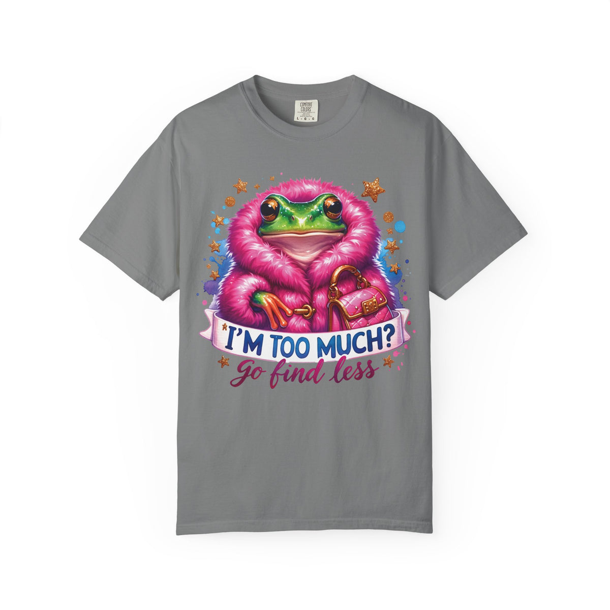Frog in a pink fur coat with a handbag and the line I'm too much? Go find less, on a grey shirt