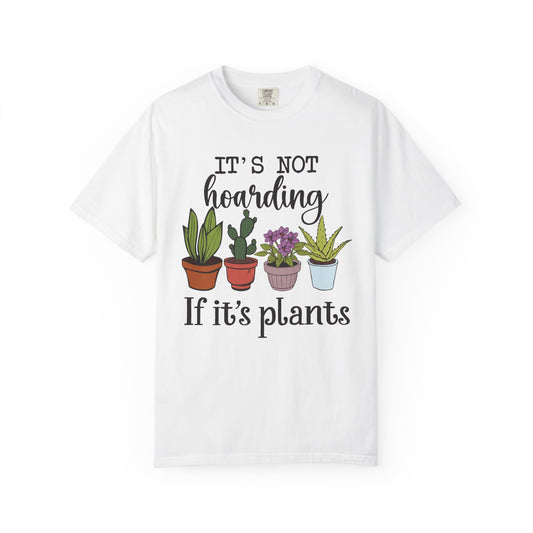 Four potted plants with It's Not Hoarding If It's Plants, on a white shirt
