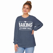 Baking It's How I Hug print on a garment-dyed women's long sleeve shirt