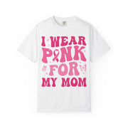 I Wear Pink For My Mom print on a White women's shirt