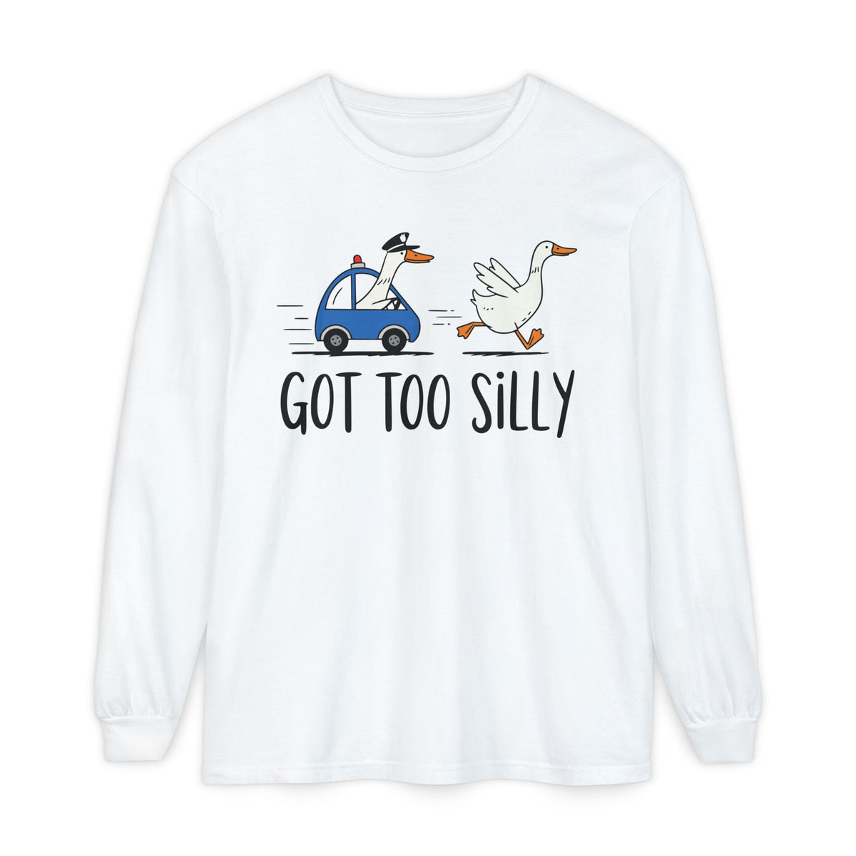 Goose running from a police car with the line Got Too Silly, printed on a white women's long sleeve shirt
