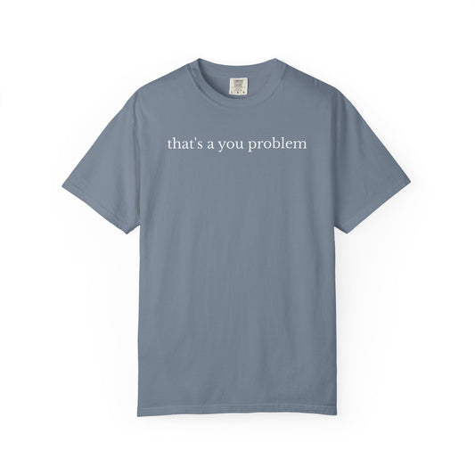 That's a You Problem chest print on a blue jean women's shirt