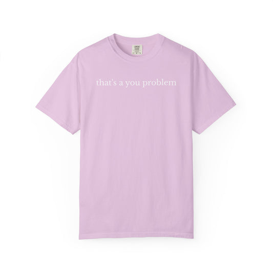 That's a You Problem chest print on an orchid purple women's shirt