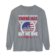 We Don't Know Them All, But We Owe Them All chest print on a grey women's long sleeve shirt
